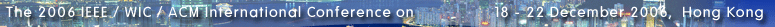 The 2006 IEEE / WIC / ACM International Conference on Intelligence Agent Technology