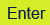 Enter