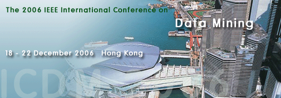 ICDM 2006 December 18 - 22, 2006, Hong Kong