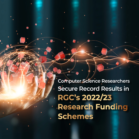 Computer Science Researchers Secure Record Results in RGC’s 2022/23 Research Funding Schemes